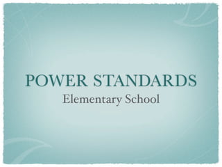 POWER STANDARDS
   Elementary School
 