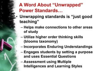 Terms:	Standards:  the general statements of what students need to know and be able to doIndicators (also called benchmarks, learning outcomes, proficiencies, sub-skills) are the grade specific learning expectations for studentsPower Standards:  standards and indicators that are critical for student success.  A carefully selected subset of the complete list of standards that students need for success.
