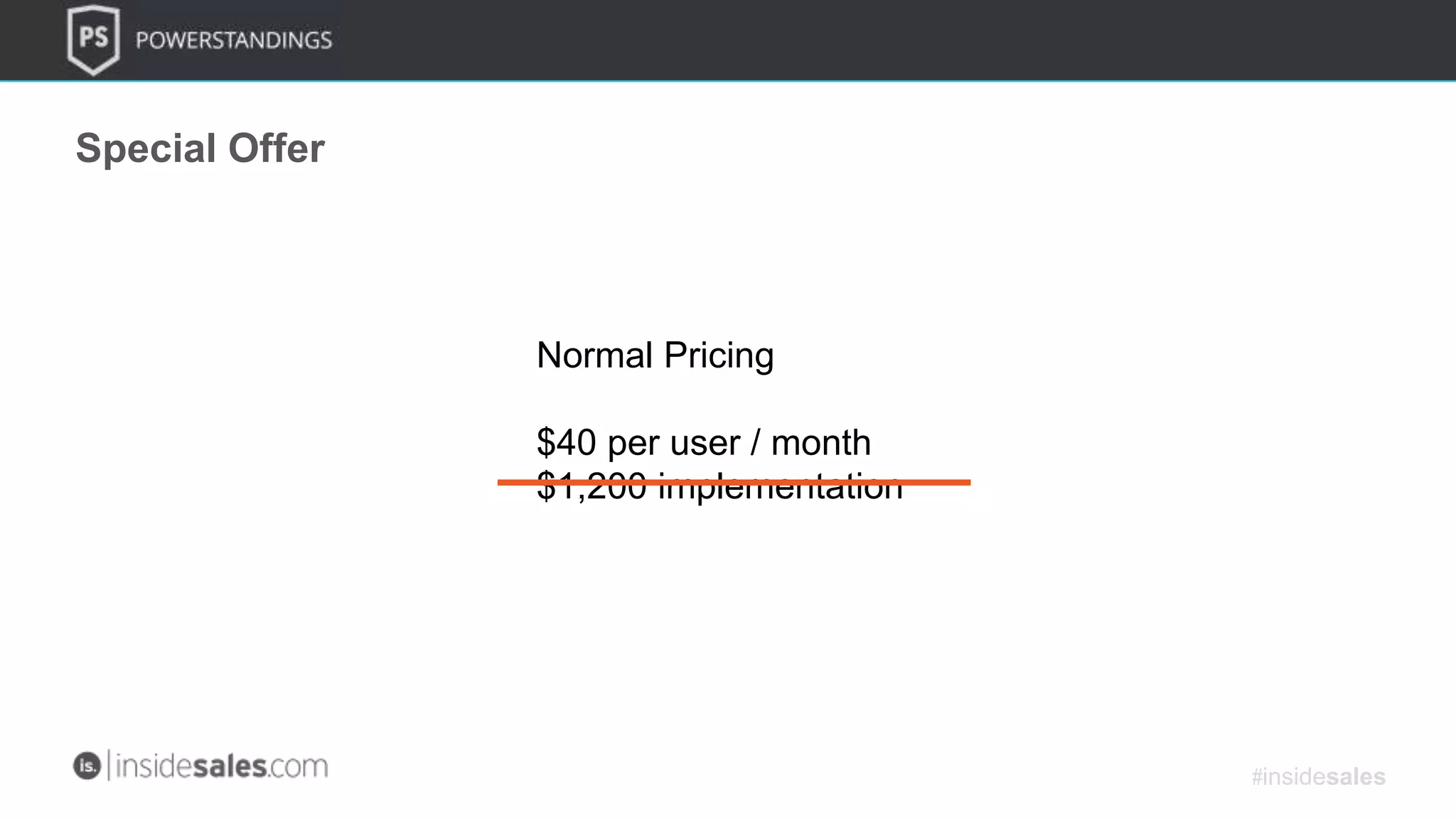 Special Offer
Normal Pricing
$40 per user / month
$1,200 implementation
#insidesales
 