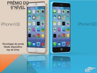 Tecnologia de ponta
Neste dispositivo
top de linha
 