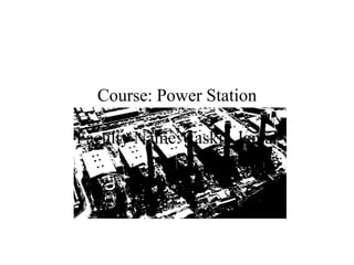 Course: Power Station
Faculty Name: Taskin Jamal
AIUB
 