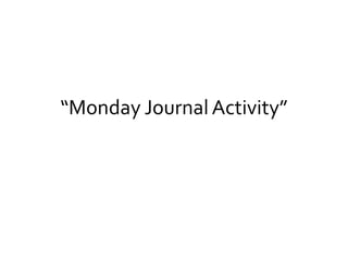 “Monday Journal Activity” 
 