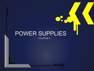 • CHAPTER 8
POWER SUPPLIES
 