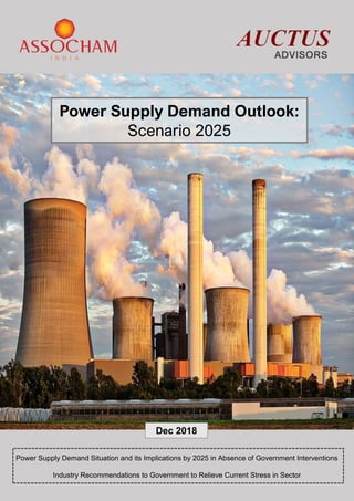 Power Supply Demand Situation and its Implications by 2025 in Absence of Government Interventions
Industry Recommendations to Government to Relieve Current Stress in Sector
Power Supply Demand Outlook:
Scenario 2025
Dec 2018
 