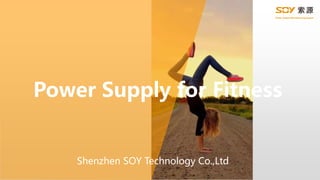 Power Supply for Fitness
Shenzhen SOY Technology Co.,Ltd
 