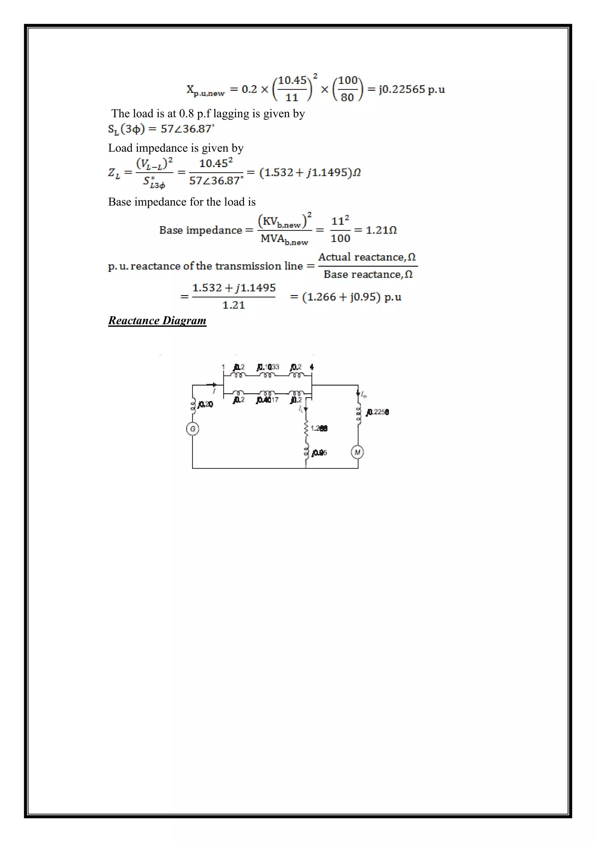 The load is at 0.8 p.f lagging is given by
Load impedance is given by
Base impedance for the load is
Reactance Diagram
 