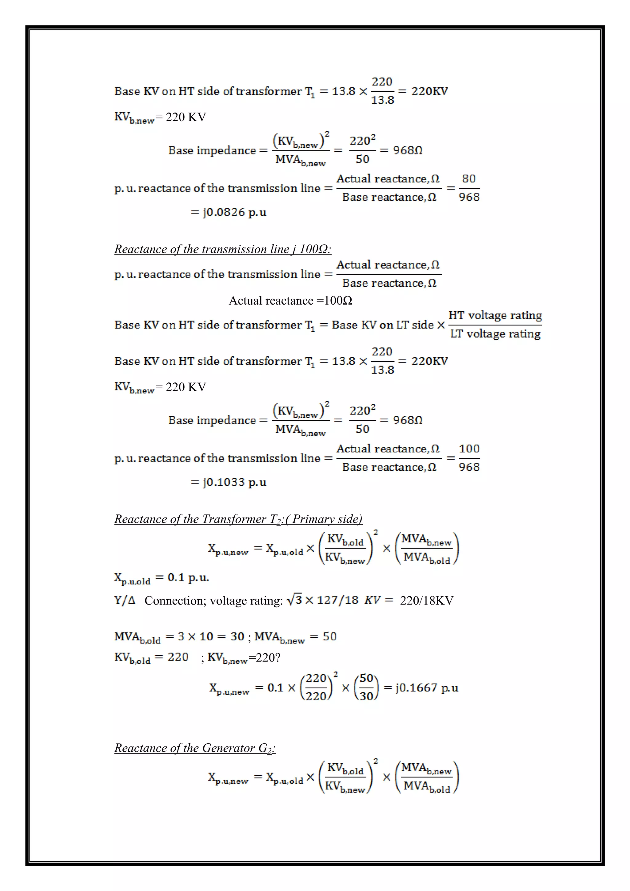 = 220 KV
Reactance of the transmission line j 100Ω:
Actual reactance =100Ω
= 220 KV
Reactance of the Transformer T2:( Primary side)
Connection; voltage rating: 220/18KV
;
; =220?
Reactance of the Generator G2:
 