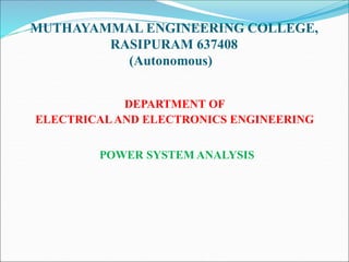MUTHAYAMMAL ENGINEERING COLLEGE,
RASIPURAM 637408
(Autonomous)
DEPARTMENT OF
ELECTRICALAND ELECTRONICS ENGINEERING
POWER SYSTEM ANALYSIS
 