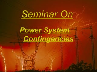 Seminar On
Power System
Contingencies

 
