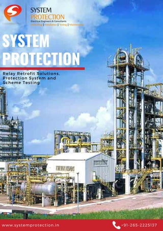 SYSTEM
PROTECTION
Relay Retrofit Solutions,
Protection System and
Scheme Testing
www.systemprotection.in +91-265-2225137
 