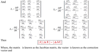 And
Then
Where, the matrix is known as the Jacobian matrix, the vector is known as the correction
vector and
 