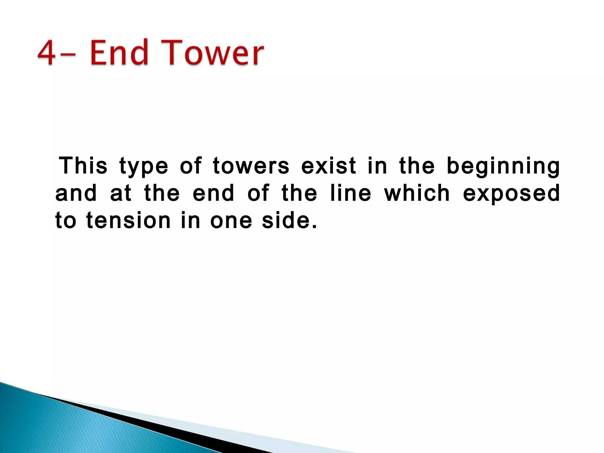 This type of towers exist in the beginning
and at the end of the line which exposed
to tension in one side.
 