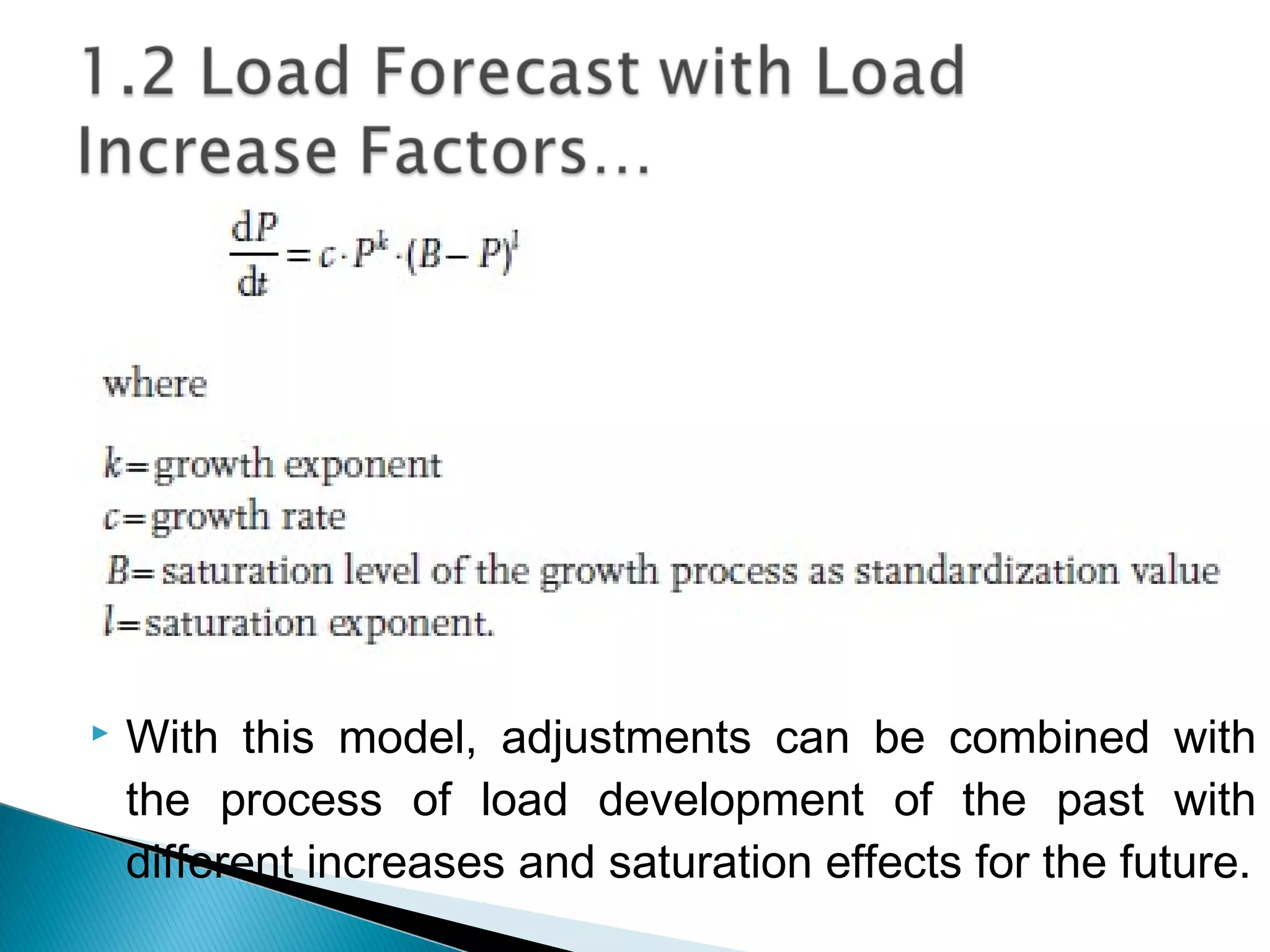  With this model, adjustments can be combined with
the process of load development of the past with
different increases and saturation effects for the future.
 