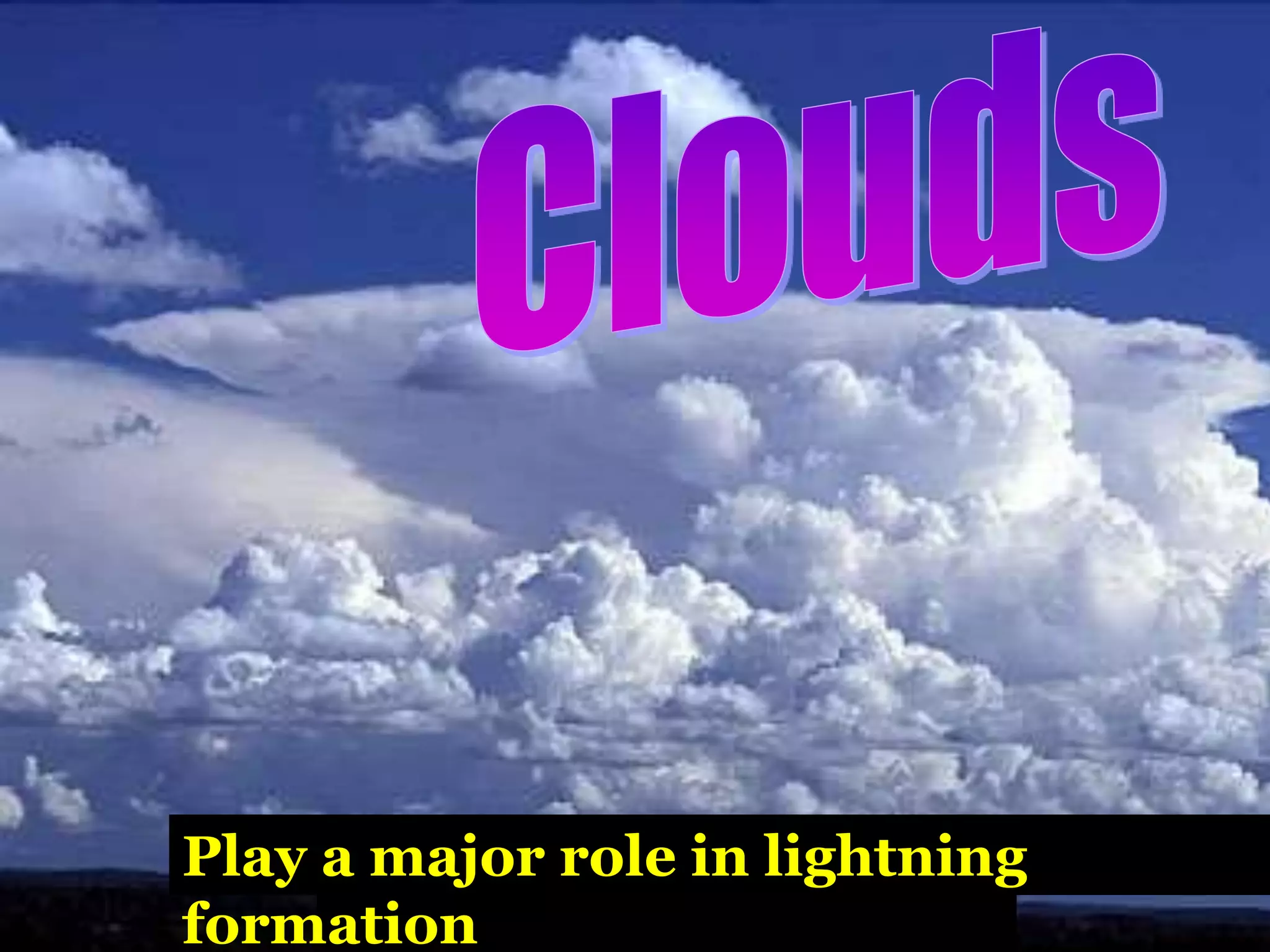 Play a major role in lightning 
formation 
Engr.Muhammad Younis (MSEES) 
 