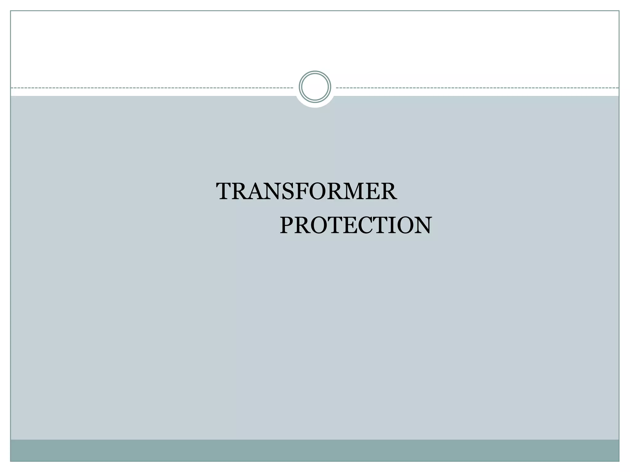 TRANSFORMER
    PROTECTION
 