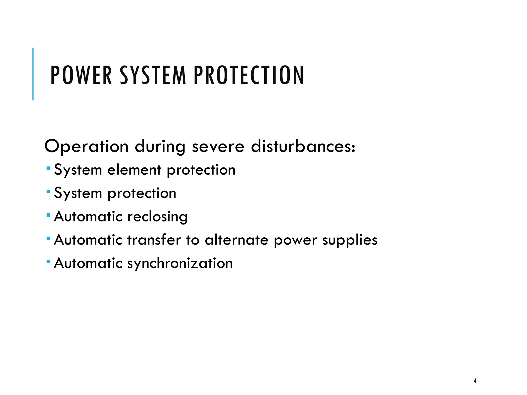 POWER SYSTEM PROTECTION
Operation during severe disturbances:
 System element protection
 System protection
 Automatic reclosing
 Automatic transfer to alternate power supplies
 Automatic synchronization
4
 