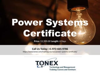 Power Systems
Certificate
Call Us Today: +1-972-665-9786
https://www.tonex.com/training-courses/power-systems-certificate/
Price: $3,999.00 Length: 4 Days
 