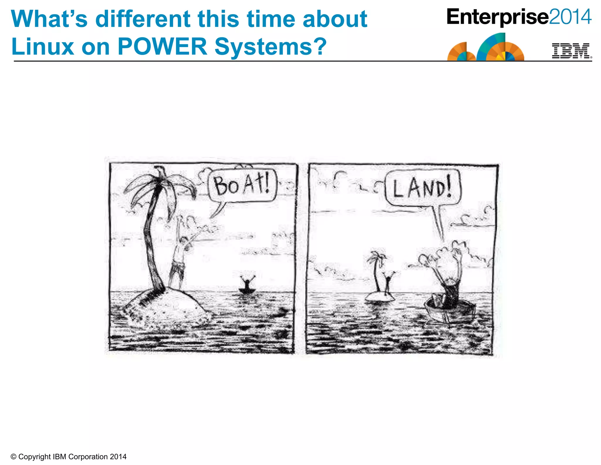 © Copyright IBM Corporation 2014
What’s different this time about
Linux on POWER Systems?
 