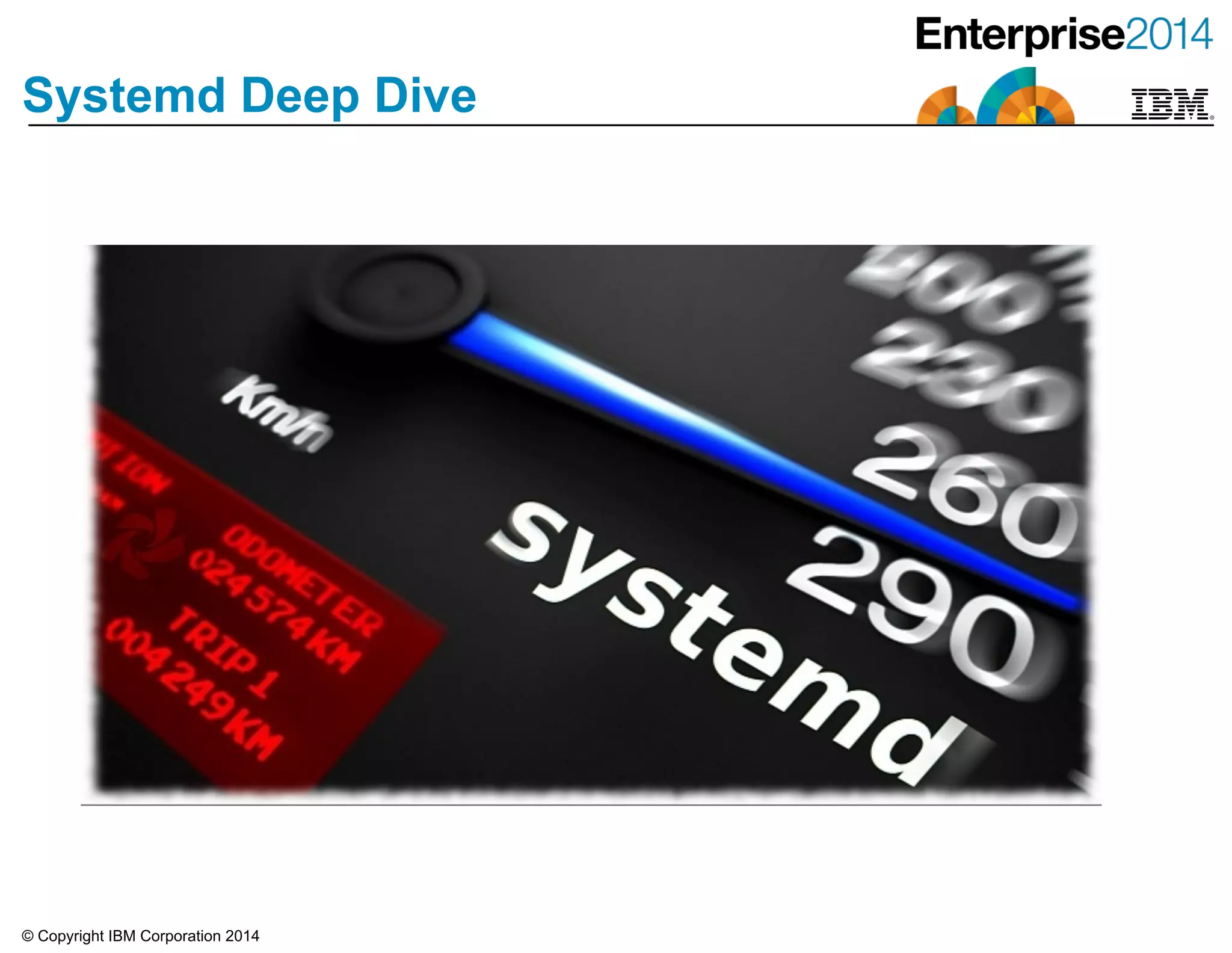 © Copyright IBM Corporation 2014
Systemd Deep Dive
 