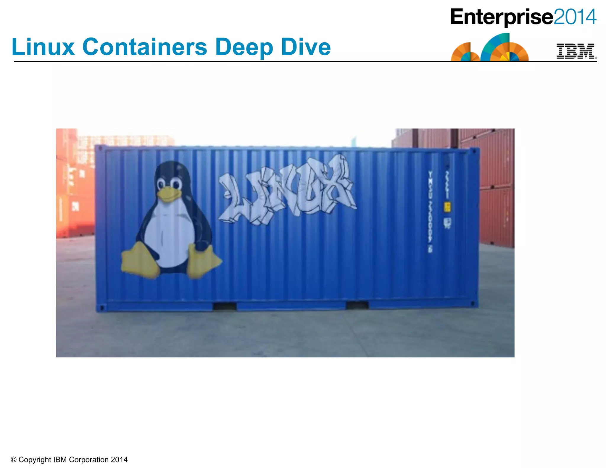 © Copyright IBM Corporation 2014
Linux Containers Deep Dive
 