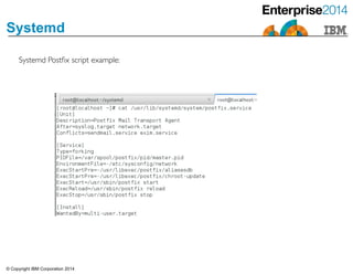 © Copyright IBM Corporation 2014
Systemd
Systemd Postﬁx script example:
 