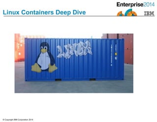 © Copyright IBM Corporation 2014
Linux Containers Deep Dive
 