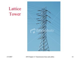 3/5/2007 459 Chapter 4 Transmission lines and cables 14
Lattice
Tower
 
