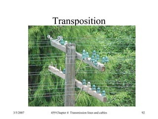 3/5/2007 459 Chapter 4 Transmission lines and cables 92
Transposition
 