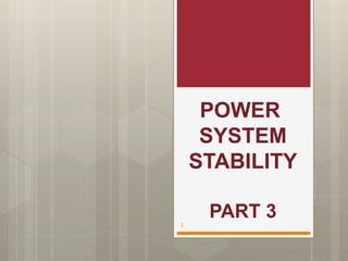 POWER
SYSTEM
STABILITY
PART 3
1
 
