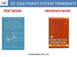 EE 1004 POWER SYSTEM TRANSIENTS
TEXT BOOK                     REFERENCE BOOK




            R.HARIHARAN, LECT / EEE            7
 