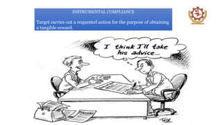 INSTRUMENTAL COMPLIANCE
Target carries out a requested action for the purpose of obtaining
a tangible reward.
 