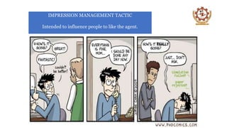 IMPRESSION MANAGEMENT TACTIC
Intended to influence people to like the agent.
 