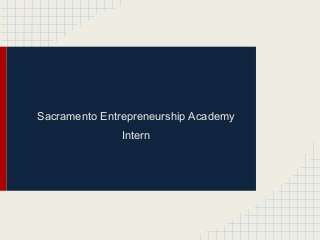 Sacramento Entrepreneurship Academy
Intern
 