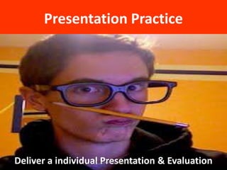 Presentation Practice
Deliver a individual Presentation & Evaluationwww.iTrainingExpert.com
 