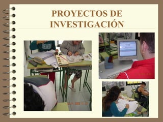 PROYECTOS DE
INVESTIGACIÓN
 