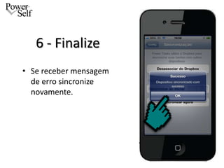 6 - Finalize
• Se receber mensagem
  de erro sincronize
  novamente.
 