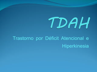 Trastorno por Déficit Atencional e Hiperkinesia 