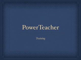 PowerTeacher
Training
 