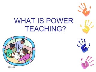 WHAT IS POWER TEACHING? 