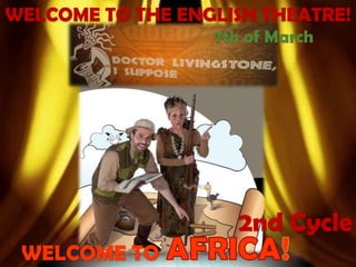 WELCOME TO THE ENGLISH THEATRE!
WELCOME TO
7th of March
2nd Cycle
 