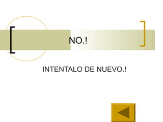 NO.!
INTENTALO DE NUEVO.!
 