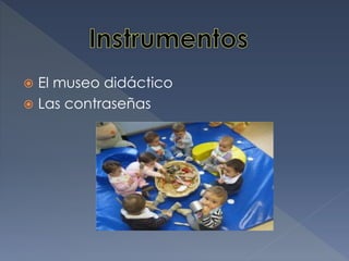  El museo didáctico
 Las contraseñas
 