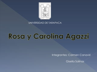 UNIVERSIDAD DE TARAPACA
Integrantes: Carmen Canaviri
Gisella Salinas
 