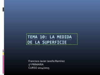 Francisco Javier Jareño Ramírez
5º PRIMARIA
CURSO 2014/2015
 