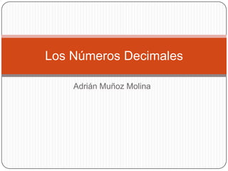 Adrián Muñoz Molina Los Números Decimales 