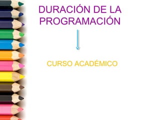 DURACIÓN DE LA
PROGRAMACIÓN
CURSO ACADÉMICO
 