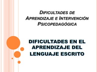 DIFICULTADES DE
APRENDIZAJE E INTERVENCIÓN
PSICOPEDAGÓGICA
 