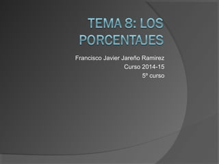 Francisco Javier Jareño Ramirez
Curso 2014-15
5º curso
 