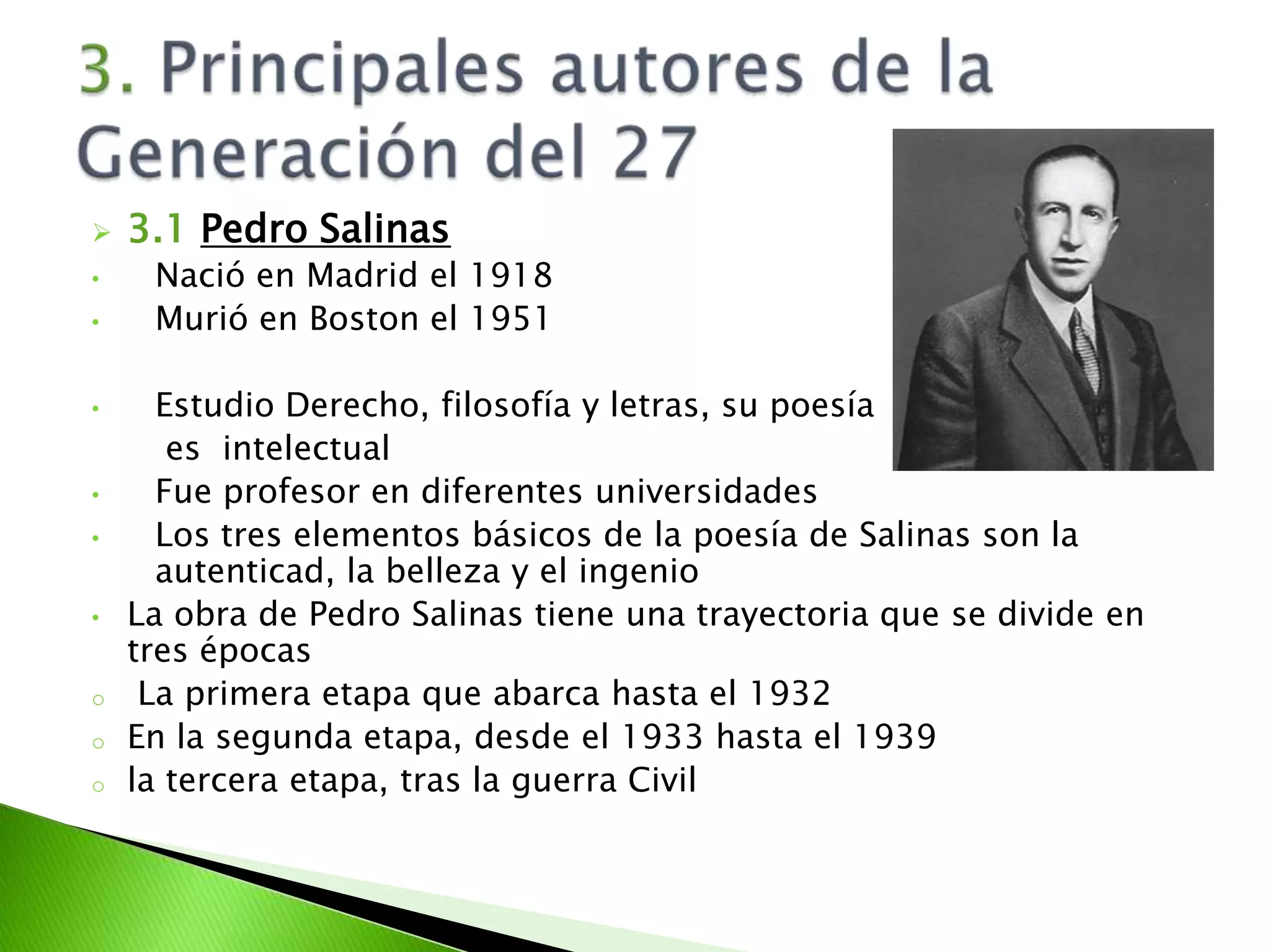 2.2Los diferentes periodos que se distinguen -Etapa inicial: arte deshumanizado-Del 28 a la Guerra Civil: rehumanización gracias a la influencia surrealista. La poesía alcanza su auge.-Tras la Guerra Civil: se deshace el grupo de poetas creado en la segunda etapa. Se refleja la angustia existencial y las preocupaciones éticas y sociales